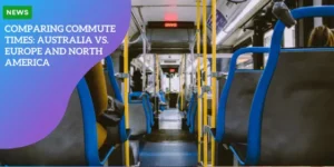 TRAVEL – Comparing Commute Times_ Australia vs. Europe and North America_11zon