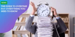 The Guide to Overtime Pay Everything You Need to Know_11zon