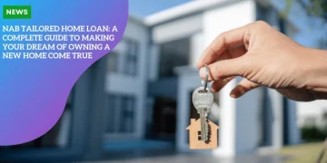 NAB Tailored Home Loan: A complete guide to making your dream of owning a new home come true