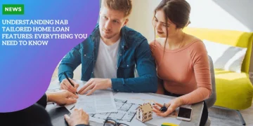 Understanding NAB Tailored Home Loan Features: Everything You Need to Know