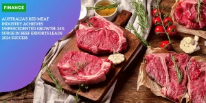 Australia's Red Meat Industry Achieves Unprecedented Growth: 24% Surge in Beef Exports Leads 2024 Success